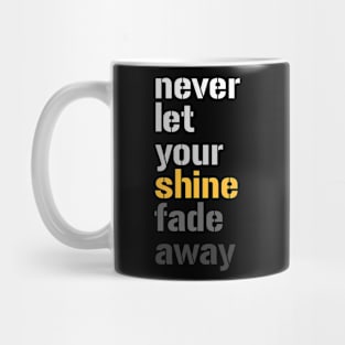 Don't Let Your Shine Fade Away Mug